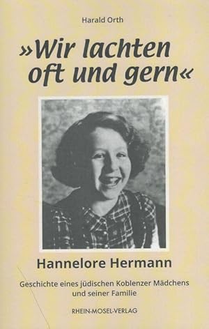 Seller image for Wir lachten oft und gern : Hannelore Hermann : Geschichte eines jdischen Koblenzer Mdchens und seiner Familie. for sale by Versandantiquariat Nussbaum