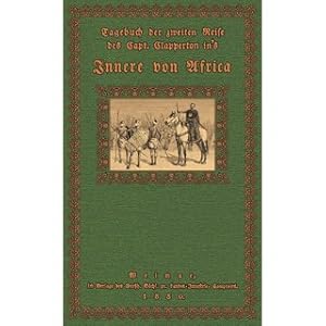 Bild des Verkufers fr Tagebuch der zweiten Reise des Capt. Clapperton in's Innere von Afrika Nebst dem Tagebuche des Richard Lander zum Verkauf von Versandantiquariat Nussbaum