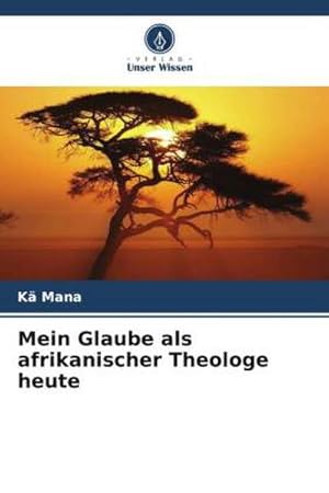 Imagen del vendedor de Mein Glaube als afrikanischer Theologe heute a la venta por BuchWeltWeit Ludwig Meier e.K.