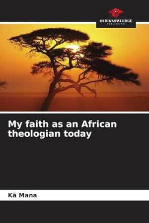 Imagen del vendedor de My faith as an African theologian today a la venta por BuchWeltWeit Ludwig Meier e.K.