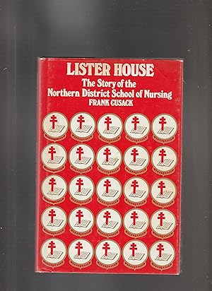 LISTER HOUSE. The STory of the Northern District School of Nursing