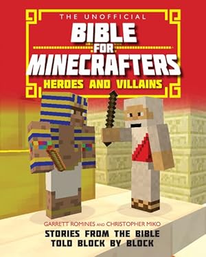 Immagine del venditore per Unofficial Bible for Minecrafters - Heroes and Villains : Stories from the Bible Told Block by Block venduto da GreatBookPrices