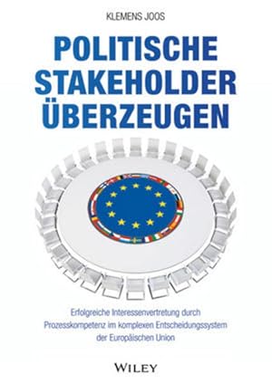 Bild des Verkufers fr Politische Stakeholder berzeugen: Erfolgreiche Interessenvertretung durch Prozesskompetenz im komplexen Entscheidungssystem der Europischen Union zum Verkauf von Studibuch