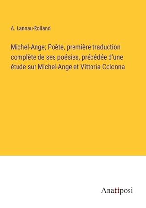 Imagen del vendedor de Michel-Ange; Pote, premire traduction complte de ses posies, prcde d'une tude sur Michel-Ange et Vittoria Colonna a la venta por BuchWeltWeit Ludwig Meier e.K.