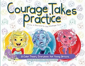 Bild des Verkufers fr Courage Takes Practice: A Color Theory Storybook for Young Artists: A Color Theory Storybook for Young Artists (Paperback or Softback) zum Verkauf von BargainBookStores