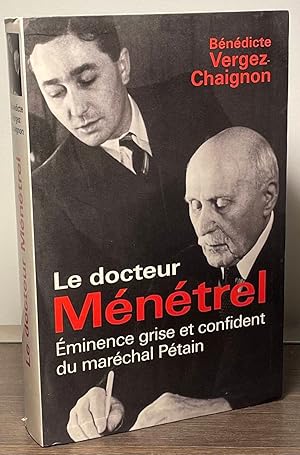 Seller image for La docteur Menetrel _ Eminence grise et Confident du marechal Petain for sale by San Francisco Book Company