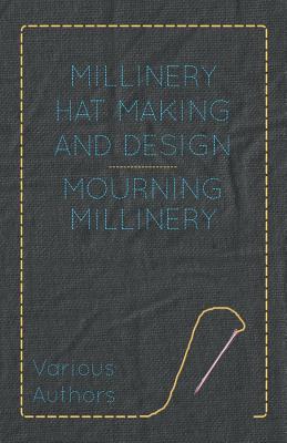 Bild des Verkufers fr Millinery Hat Making and Design - Mourning Millinery (Paperback or Softback) zum Verkauf von BargainBookStores