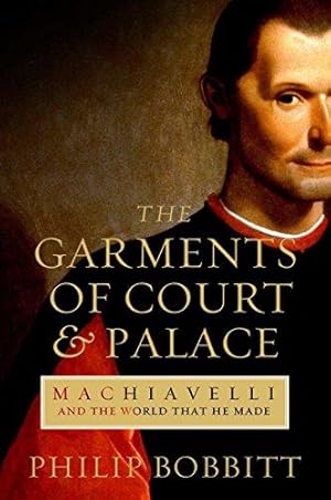 Imagen del vendedor de The Garments of Court and Palace: Machiavelli and the World He Made: Machiavelli and the World that He Made a la venta por WeBuyBooks