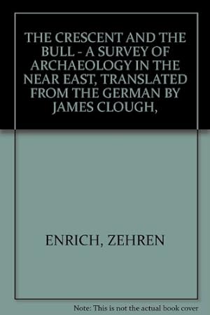 Imagen del vendedor de THE CRESCENT AND THE BULL - A SURVEY OF ARCHAEOLOGY IN THE NEAR EAST, TRANSLATED FROM THE GERMAN BY JAMES CLOUGH, a la venta por WeBuyBooks