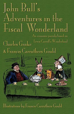 Bild des Verkufers fr John Bull's Adventures in the Fiscal Wonderland: An Economic Parody Based on Lewis Carroll's Wonderland (Paperback or Softback) zum Verkauf von BargainBookStores