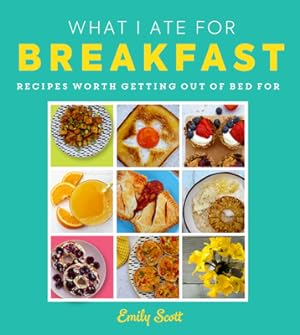 Bild des Verkufers fr What I Ate for Breakfast: Food Worth Getting Out of Bed for (Hardback or Cased Book) zum Verkauf von BargainBookStores