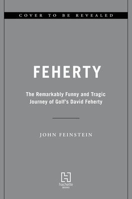 Seller image for Feherty: The Remarkably Funny and Tragic Journey of Golf's David Feherty (Hardback or Cased Book) for sale by BargainBookStores