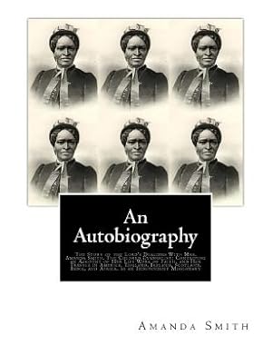 Imagen del vendedor de An Autobiography. The Story of the Lord's Dealings With Mrs. Amanda Smith: The Colored Evangelist; Containing an Account of Her Life Work of Faith, an (Paperback or Softback) a la venta por BargainBookStores