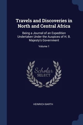 Immagine del venditore per Travels and Discoveries in North and Central Africa: Being a Journal of an Expedition Undertaken Under the Auspices of H. B. Majesty's Government; Vol (Paperback or Softback) venduto da BargainBookStores
