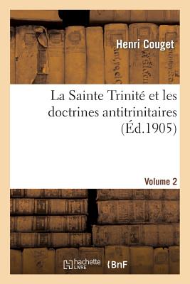 Seller image for La Sainte Trinit� Et Les Doctrines Antitrinitaires. Volume 2 (Paperback or Softback) for sale by BargainBookStores