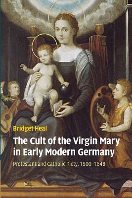 Bild des Verkufers fr The Cult of the Virgin Mary in Early Modern Germany: Protestant and Catholic Piety, 1500-1648 (Paperback or Softback) zum Verkauf von BargainBookStores