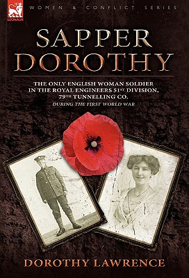 Seller image for Sapper Dorothy: the Only English Woman Soldier in the Royal Engineers 51st Division, 79th Tunnelling Co. During the First World War (Hardback or Cased Book) for sale by BargainBookStores
