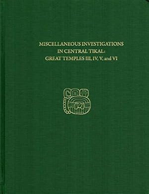 Seller image for Miscellaneous Investigations in Central Tikal--Great Temples III, IV, V, and VI: Tikal Report 23B (University Museum Monograph) for sale by WeBuyBooks