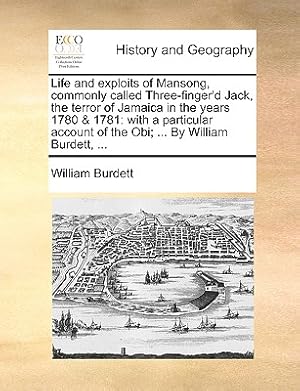 Seller image for Life and Exploits of Mansong, Commonly Called Three-Finger'd Jack, the Terror of Jamaica in the Years 1780 & 1781: With a Particular Account of the Ob (Paperback or Softback) for sale by BargainBookStores