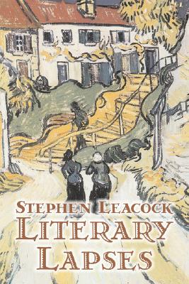 Imagen del vendedor de Literary Lapses by Stephen Leacck, Fiction, Literary (Paperback or Softback) a la venta por BargainBookStores