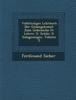 Seller image for Vollst Ndiges Lehrbuch Der Gesangskunst: Zum Gebrauche Fur Lehrer U. Sch Ler D. Sologesanges, Volume 2 (Paperback or Softback) for sale by BargainBookStores