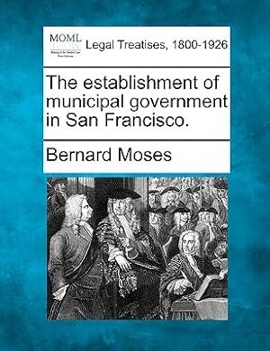 Image du vendeur pour The Establishment of Municipal Government in San Francisco. (Paperback or Softback) mis en vente par BargainBookStores