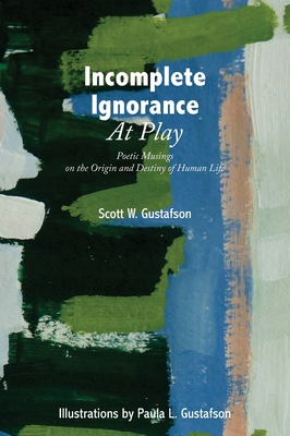 Seller image for Incomplete Ignorance at Play: Poetic Musings on the Origin and Destiny of Human Life (Hardback or Cased Book) for sale by BargainBookStores