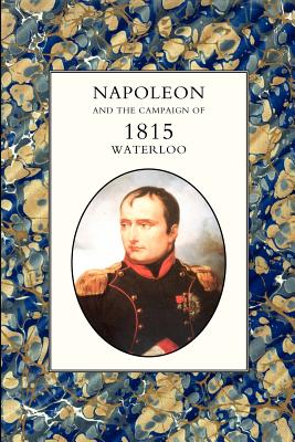 Seller image for Napoleon and the Campaign of 1815: Waterloo (Paperback or Softback) for sale by BargainBookStores