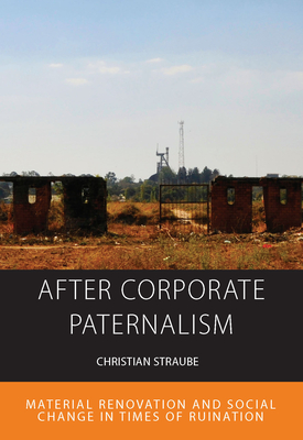 Image du vendeur pour After Corporate Paternalism: Material Renovation and Social Change in Times of Ruination (Paperback or Softback) mis en vente par BargainBookStores