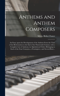 Image du vendeur pour Anthems and Anthem Composers: an Essay Upon the Development of the Anthem From the Time of the Reformation to the End of the Nineteenth Century; Wit (Hardback or Cased Book) mis en vente par BargainBookStores
