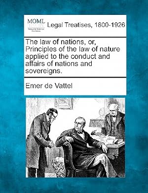 Seller image for The law of nations, or, Principles of the law of nature applied to the conduct and affairs of nations and sovereigns. (Paperback or Softback) for sale by BargainBookStores