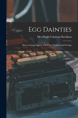 Immagine del venditore per Egg Dainties: How to Cook Eggs in 150 Ways, English and Foreign (Paperback or Softback) venduto da BargainBookStores