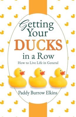 Seller image for Getting Your Ducks in a Row: How to Live Life in General (Paperback or Softback) for sale by BargainBookStores