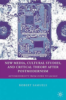 Imagen del vendedor de New Media, Cultural Studies, and Critical Theory After Postmodernism: Automodernity from Zizek to Laclau (Hardback or Cased Book) a la venta por BargainBookStores