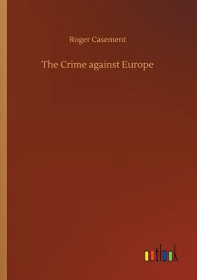 Imagen del vendedor de The Crime against Europe (Paperback or Softback) a la venta por BargainBookStores