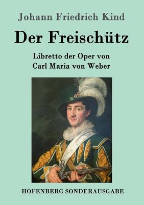 Bild des Verkufers fr Der Freisch�tz: Libretto der Oper von Carl Maria von Weber (Paperback or Softback) zum Verkauf von BargainBookStores