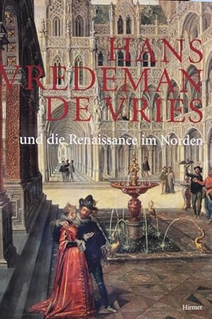 Hans Vredeman de Vries und die Renaissance im Norden . Ausstellung im Weserrenaissance-Museum Sch...