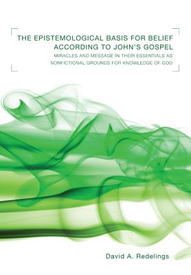 Seller image for Epistemological Basis for Belief According to John's Gospel: Miracles and Message in Their Essentials as Nonfictional Grounds for Knowledge of God (Paperback or Softback) for sale by BargainBookStores