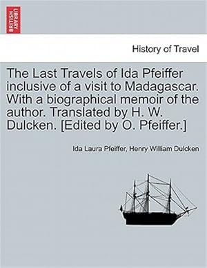 Imagen del vendedor de The Last Travels of Ida Pfeiffer inclusive of a visit to Madagascar. With a biographical memoir of the author. Translated by H. W. Dulcken. [Edited by a la venta por GreatBookPrices