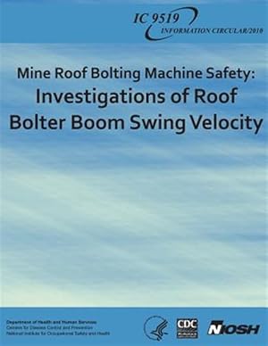 Imagen del vendedor de Mine Roof Bolting Machine Safety : Investigations of Roof Bolter Boom Swing Velocity a la venta por GreatBookPrices