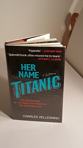 Seller image for Her Name, "Titanic": The Untold Story of the Sinking and Finding of the Unsinkable Ship for sale by WeBuyBooks