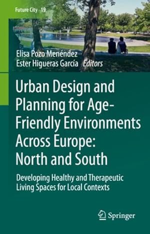 Imagen del vendedor de Urban Design and Planning for Age-friendly Environments Across Europe - North and South : Developing Healthy and Therapeutic Living Spaces for Local Contexts a la venta por GreatBookPrices