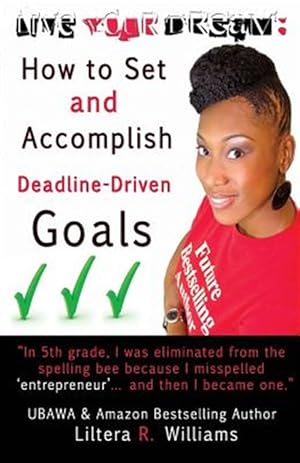 Seller image for Live Your Dream: How to Set and Accomplish Deadline-Driven Goals for sale by GreatBookPrices
