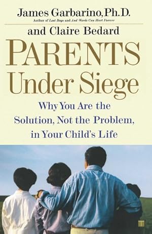 Imagen del vendedor de Parents Under Siege : Why You Are the Solution, Not the Problem in Your Child's Life a la venta por GreatBookPrices