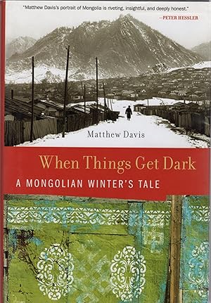 Immagine del venditore per WHEN THINGS GET DARK; A MONGOLIAN WINTER'S TALE venduto da Columbia Books, ABAA/ILAB, MWABA