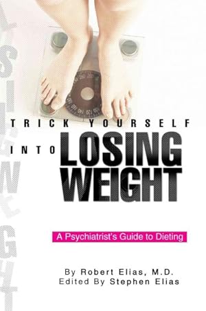 Seller image for Trick Yourself into Losing Weight : A Psychiatrist's Guide to Dieting for sale by GreatBookPrices