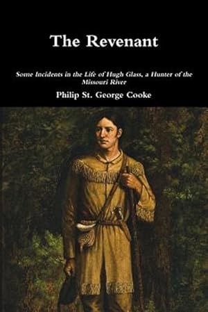 Seller image for The Revenant - Some Incidents in the Life of Hugh Glass, a Hunter of the Missouri River for sale by GreatBookPrices