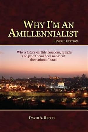 Immagine del venditore per Why I'm an Amillennialist : Why a Future Earthly Kingdom, Temple and Priesthood Does Not Await the Nation of Israe. venduto da GreatBookPrices