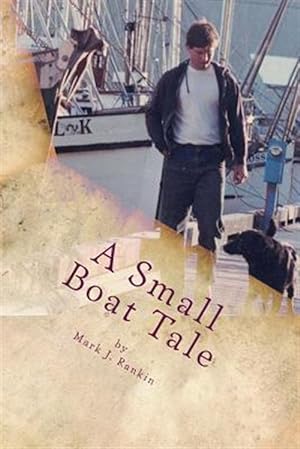 Seller image for Small Boat Tale : There Is a Saying Up North, ?the Fool Killer Is Out There, Waiting.? for sale by GreatBookPrices