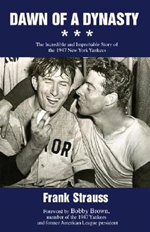 Seller image for Dawn of a Dynasty : The Incredible and Improbable Story of the 1947 New York Yankees for sale by GreatBookPrices